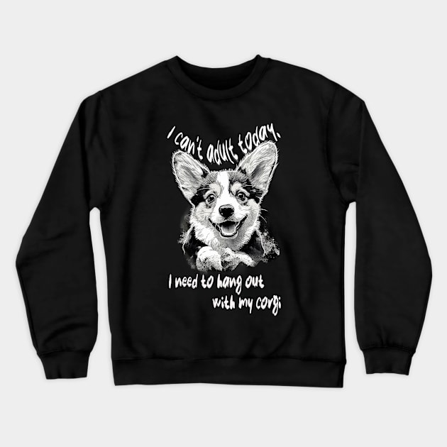 I can't adult today, I need to hang out with my corgi Crewneck Sweatshirt by GreenMary Design